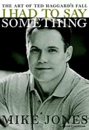 Image of i had to say something the art of ted haggards fall jones mike and gallegos