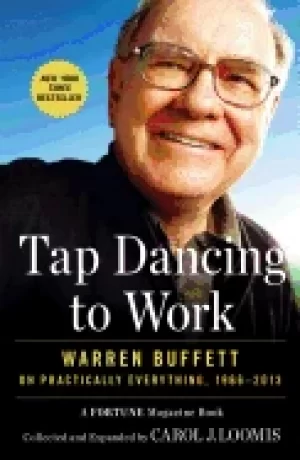 Image of tap dancing to work warren buffett on practically everything 1966 2013 a f