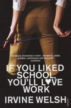 Image of If You Liked School Youll Love Work - by Irvine Welsh Paperback