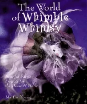 Image of world of whimble whimsey fanciful fabric projects for the heart and home