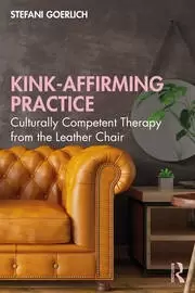 Image of Kink-Affirming Practice : Culturally Competent Therapy from the Leather Chair