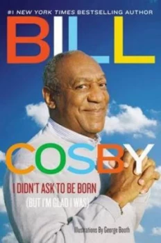 Image of I Didnt Ask to Be Born but Im Glad I Was by Bill Cosby Hardback