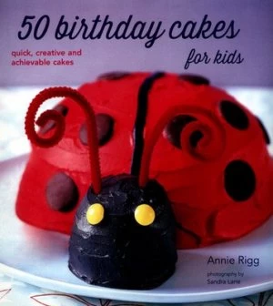Image of 50 Birthday Cakes for Kids by Annie Rigg Book