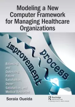 Image of Modeling a New Computer Framework for Managing Healthcare OrganizationsBalancing and Optimizing Patient Satisfaction Owner Satisfaction an
