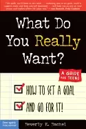 Image of what do you really want how to set a goal and go for it a guide for teens