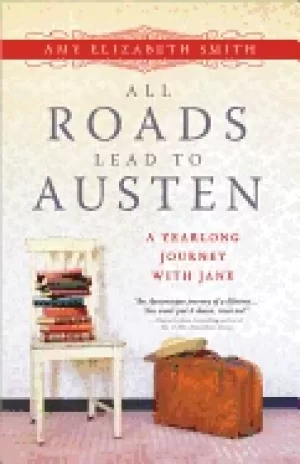 Image of all roads lead to austen a year long journey with jane