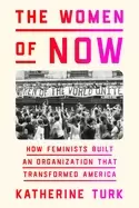 Image of women of now how feminists built an organization that transformed america