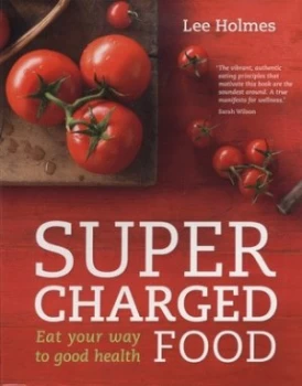 Image of Supercharged Food - Eat Your Way to Good Health by Lee Holmes Paperback
