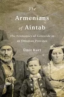 Image of The Armenians of Aintab : The Economics of Genocide in an Ottoman Province