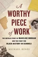 Image of worthy piece of work the untold story of madeline morgan and the fight for