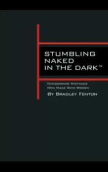 Image of Stumbling Naked in the Dark : Overcoming Mistakes Men Make with Women