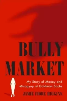 Image of Bully Market : My Story of Money and Misogyny at Goldman Sachs