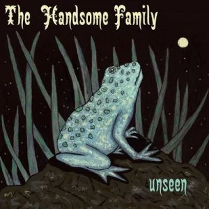 Image of Unseen by Handsome Family CD Album