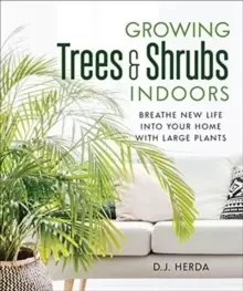 Image of Growing Trees and Shrubs Indoors : Breathe New Life into Your Home with Large Plants