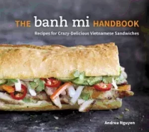 Image of banh mi handbook recipes for crazy delicious vietnamese sandwiches