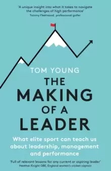 Image of The Making of a Leader : What Elite Sport Can Teach Us About Leadership, Management and Performance