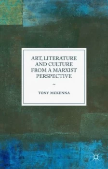 Image of Art Literature and Culture from a Marxist Perspective by Tony Mckenna Hardback