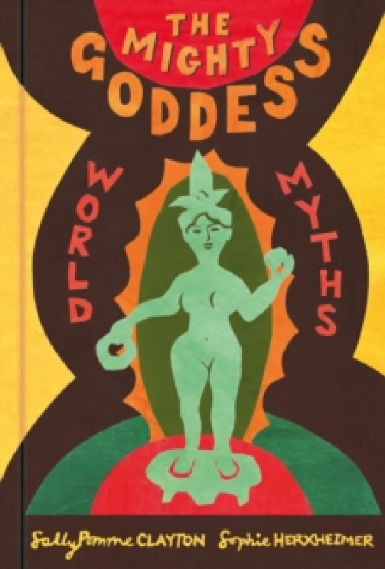 Image of The Mighty Goddess. Hardback. By Sally Pomme Clayton Books