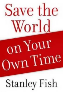Image of Save the World on Your Own Time by Stanley Fish Book