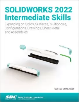 Image of SOLIDWORKS 2022 Intermediate Skills Expanding on Solids Surfaces Multibodies Configurations Drawings Sheet Metal and Assemblies
