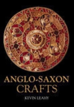 Image of Anglo-Saxon Crafts by Kevin Leahy Book
