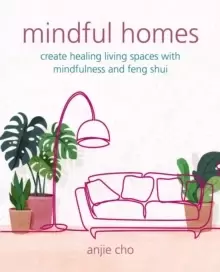 Image of Mindful Homes : Create Healing Living Spaces with Mindfulness and Feng Shui