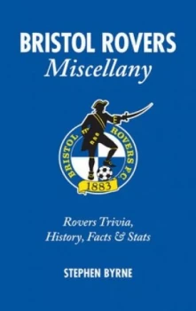 Image of Bristol Rovers Miscellany by Stephen Byrne Hardback