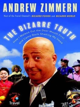 Image of The Bizarre Truth by Andrew Zimmern Book