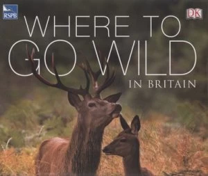 Image of Where to Go Wild in Britain by Royal Society for the Protection of Birds Hardback