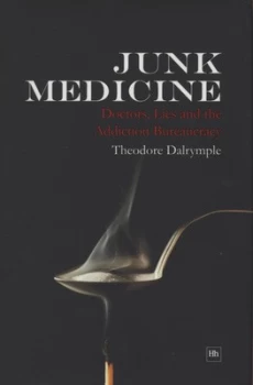 Image of Junk Medicine by Theodore Dalrymple Hardback