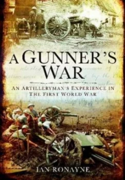 Image of A Gunners Great War by Ian Ronayne Hardback