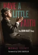 Image of have a little faith the john hiatt story