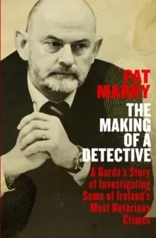 Image of The Making of a Detective : A Garda's Story of Investigating Some of Ireland's Most Notorious Crimes
