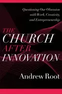 Image of church after innovation questioning our obsession with work creativity and