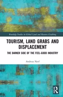 Image of Tourism, Land Grabs and Displacement : The Darker Side of the Feel-Good Industry
