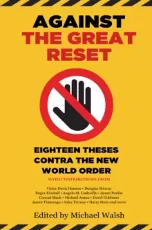 Image of Against the Great Reset : Eighteen Theses Contra the New World Order