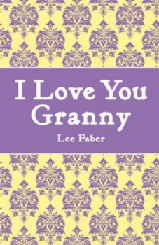 Image of I Love You Granny by Lee Faber Hardback