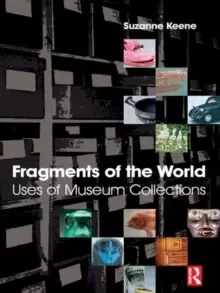 Image of Fragments of the World: Uses of Museum Collections : Uses of museum collections