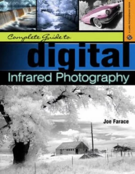 Image of Complete Guide to Digital Infrared Photography by Joe Farace Paperback