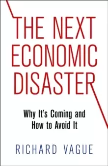 Image of The Next Economic Disaster : Why It's Coming and How to Avoid It