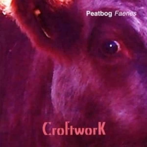 Image of Croftwork by Peatbog Faeries CD Album