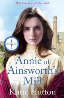 Image of Annie of Ainsworth's Mill : A moving and dramatic Victorian saga of star-crossed lovers