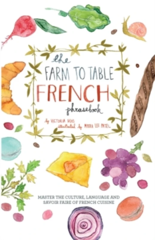 Image of The Farm To Table French Phrasebook : Master the Culture, Language and Savoir Faire of French Cuisine Paperback / softback