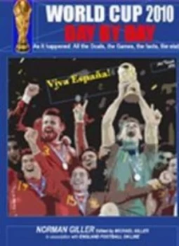 Image of World Cup 2010 Day by Day by Norman Giller and Michael Giller and Www.Englandfootballonline.Com Paperback