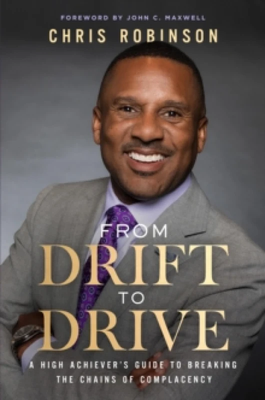 Image of From Drift to Drive : A High Achievers Guide To Breaking The Chains Of Complacency Hardback