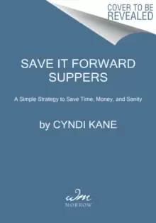 Image of Save-It-Forward Suppers : A Simple Strategy to Save Time, Money, and Sanity