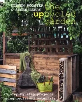 Image of The upcycled garden by Steven Wooster, Susan Berry