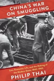 Image of China's War on Smuggling : Law, Economic Life, and the Making of the Modern State, 1842-1965
