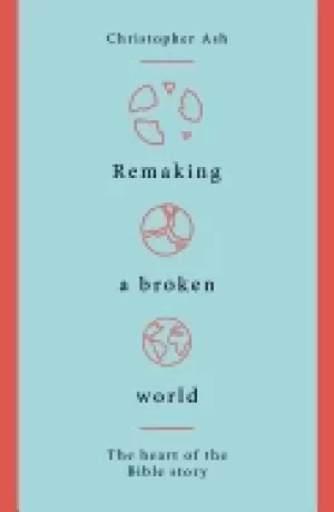 Image of remaking a broken world the heart of the bible story