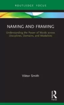 Image of Naming and Framing : Understanding the Power of Words across Disciplines, Domains, and Modalities